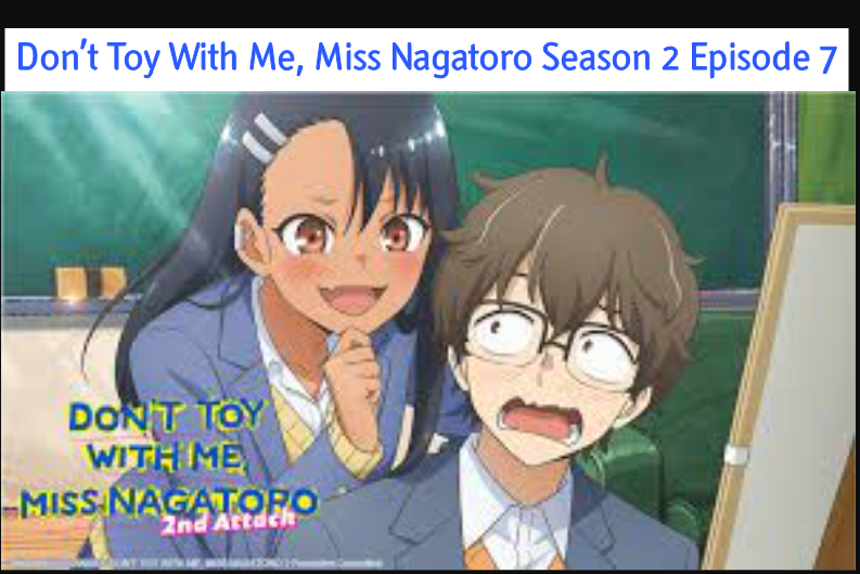 Don’t Toy With Me, Miss Nagatoro Season 2 Episode 7