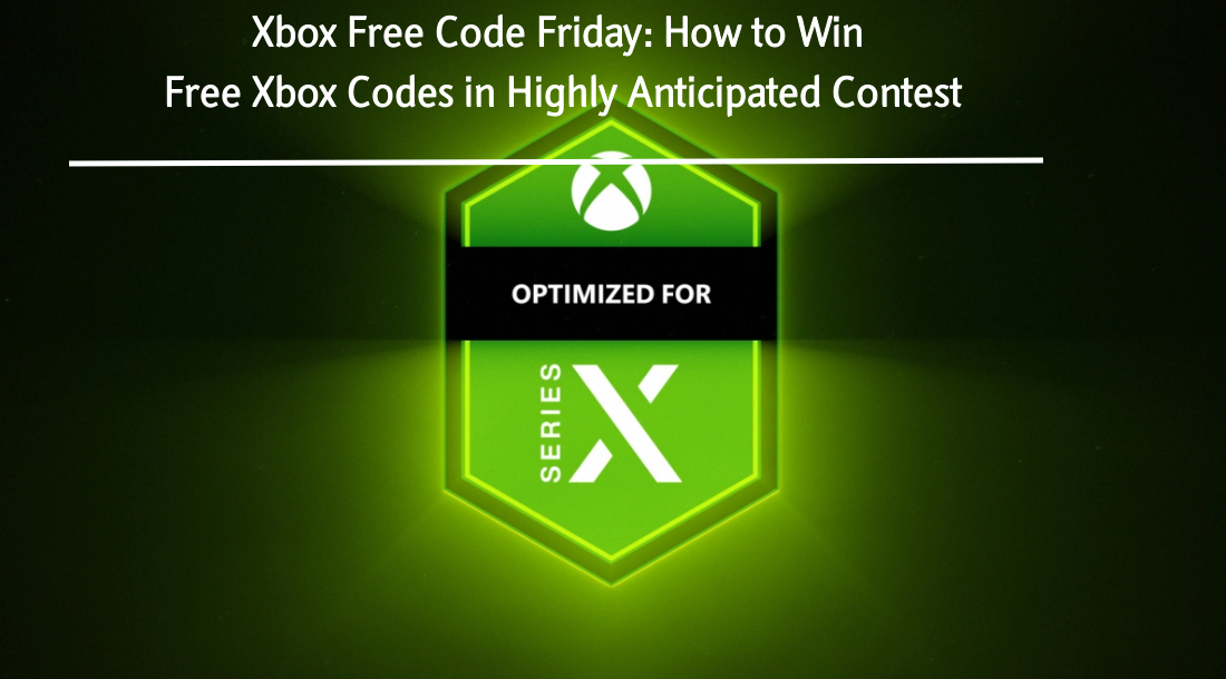 Xbox Free Code Friday: Fans Race to Win Free Xbox Codes in Highly Anticipated Contest